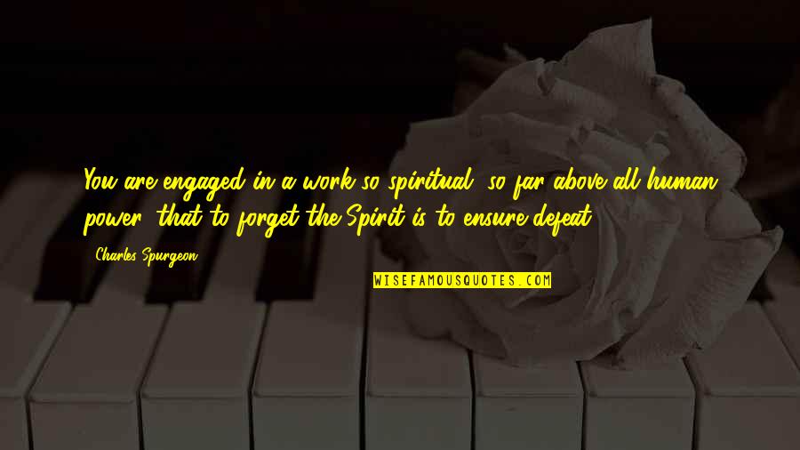 Power Work Quotes By Charles Spurgeon: You are engaged in a work so spiritual, Power Work Quotes By Charles Spurgeon: You are engaged in a work so spiritual,