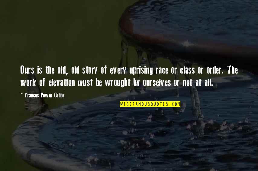 Power Work Quotes By Frances Power Cobbe: Ours is the old, old story of every Power Work Quotes By Frances Power Cobbe: Ours is the old, old story of every