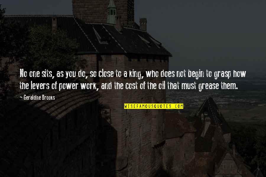 Power Work Quotes By Geraldine Brooks: No one sits, as you do, so close Power Work Quotes By Geraldine Brooks: No one sits, as you do, so close