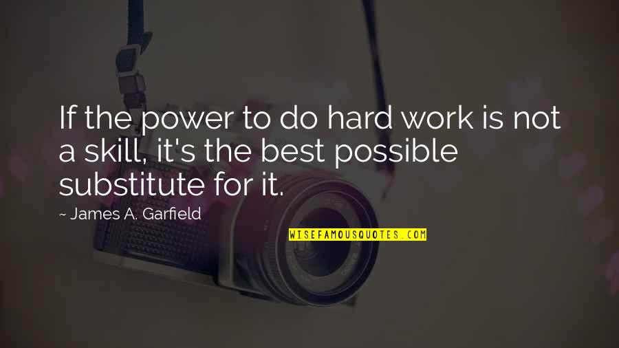Power Work Quotes By James A. Garfield: If the power to do hard work is Power Work Quotes By James A. Garfield: If the power to do hard work is