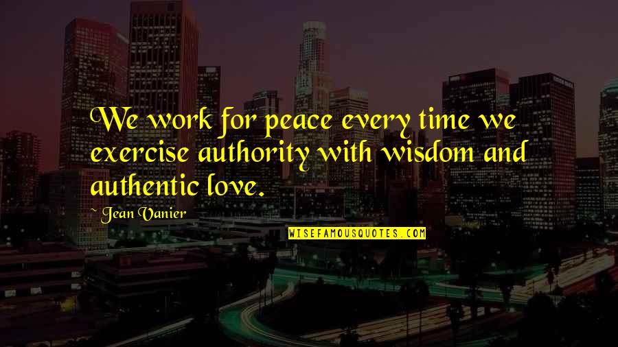 Power Work Quotes By Jean Vanier: We work for peace every time we exercise