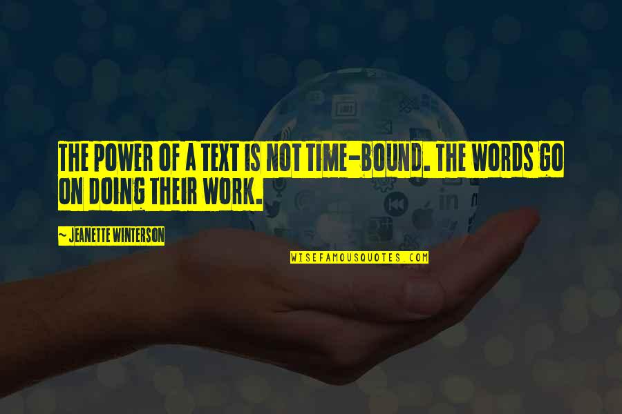 Power Work Quotes By Jeanette Winterson: The power of a text is not time-bound. Power Work Quotes By Jeanette Winterson: The power of a text is not time-bound.