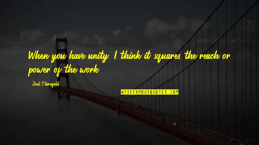 Power Work Quotes By Joel Sternfeld: When you have unity, I think it squares