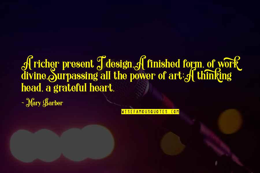 Power Work Quotes By Mary Barber: A richer present I design,A finished form, of Power Work Quotes By Mary Barber: A richer present I design,A finished form, of
