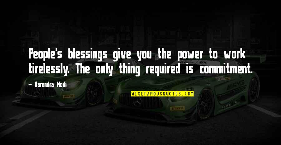 Power Work Quotes By Narendra Modi: People's blessings give you the power to work Power Work Quotes By Narendra Modi: People's blessings give you the power to work