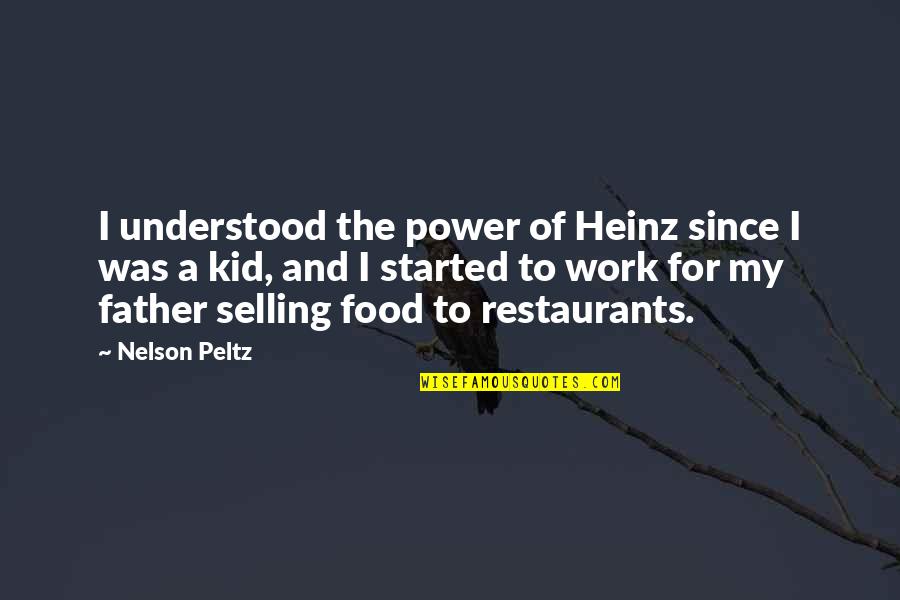 Power Work Quotes By Nelson Peltz: I understood the power of Heinz since I Power Work Quotes By Nelson Peltz: I understood the power of Heinz since I