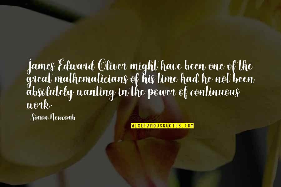 Power Work Quotes By Simon Newcomb: James Edward Oliver might have been one of Power Work Quotes By Simon Newcomb: James Edward Oliver might have been one of