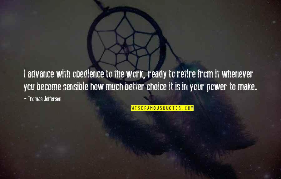 Power Work Quotes By Thomas Jefferson: I advance with obedience to the work, ready Power Work Quotes By Thomas Jefferson: I advance with obedience to the work, ready