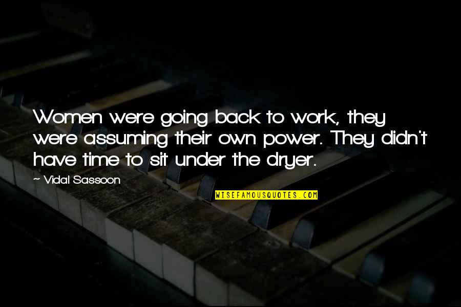 Power Work Quotes By Vidal Sassoon: Women were going back to work, they were Power Work Quotes By Vidal Sassoon: Women were going back to work, they were