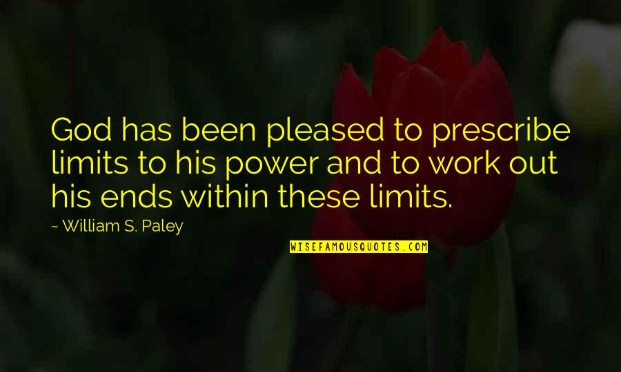Power Work Quotes By William S. Paley: God has been pleased to prescribe limits to Power Work Quotes By William S. Paley: God has been pleased to prescribe limits to