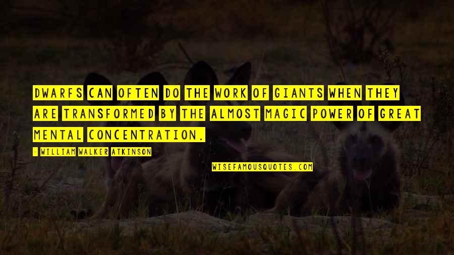 Power Work Quotes By William Walker Atkinson: Dwarfs can often do the work of giants Power Work Quotes By William Walker Atkinson: Dwarfs can often do the work of giants