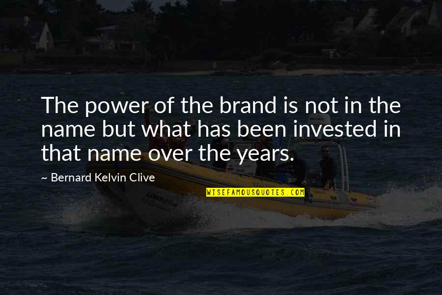 Power Your Name Quotes By Bernard Kelvin Clive: The power of the brand is not in