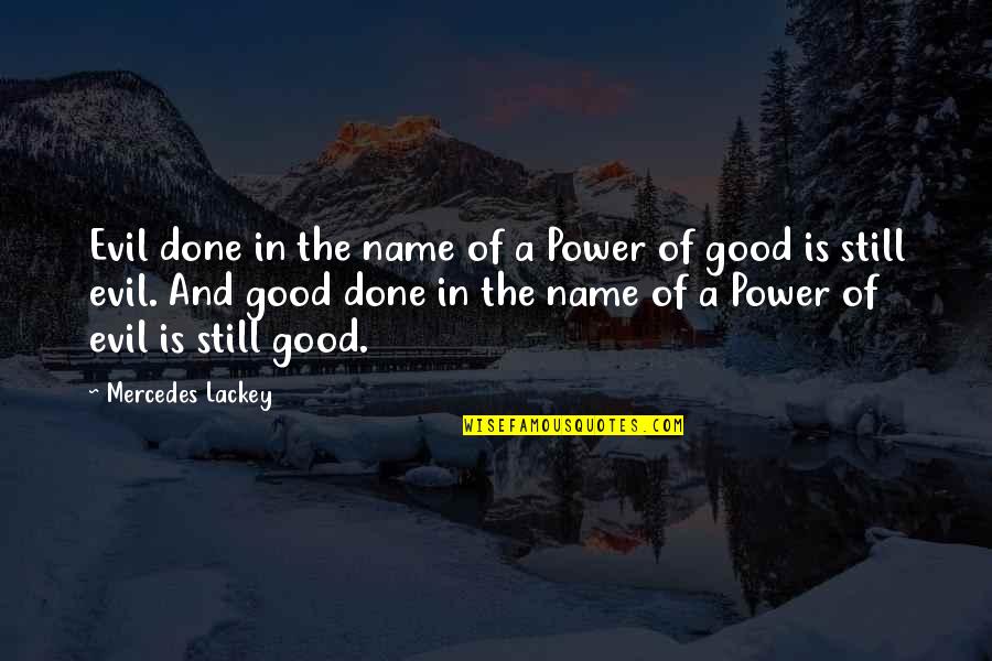 Power Your Name Quotes By Mercedes Lackey: Evil done in the name of a Power