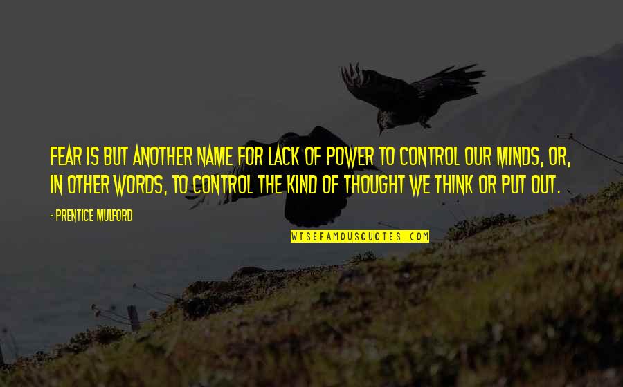 Power Your Name Quotes By Prentice Mulford: Fear is but another name for lack of