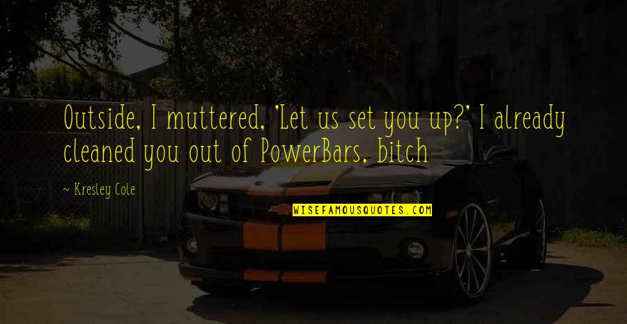 Powerbars Quotes By Kresley Cole: Outside, I muttered, 'Let us set you up?'