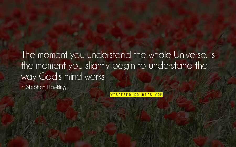 Powerbook G4 Quotes By Stephen Hawking: The moment you understand the whole Universe, is Powerbook G4 Quotes By Stephen Hawking: The moment you understand the whole Universe, is