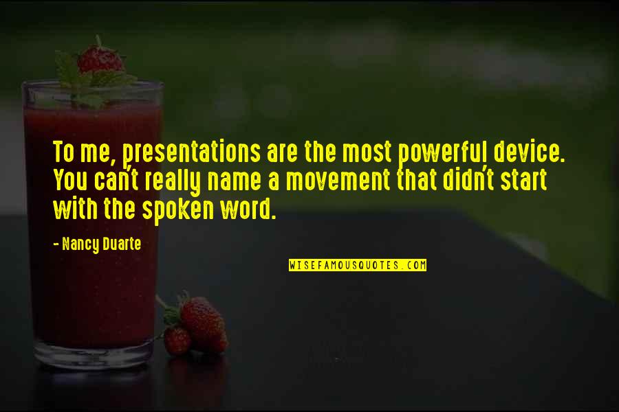 Powerful 1 Word Quotes By Nancy Duarte: To me, presentations are the most powerful device.