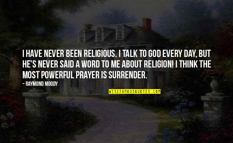 Powerful 1 Word Quotes By Raymond Moody: I have never been religious. I talk to