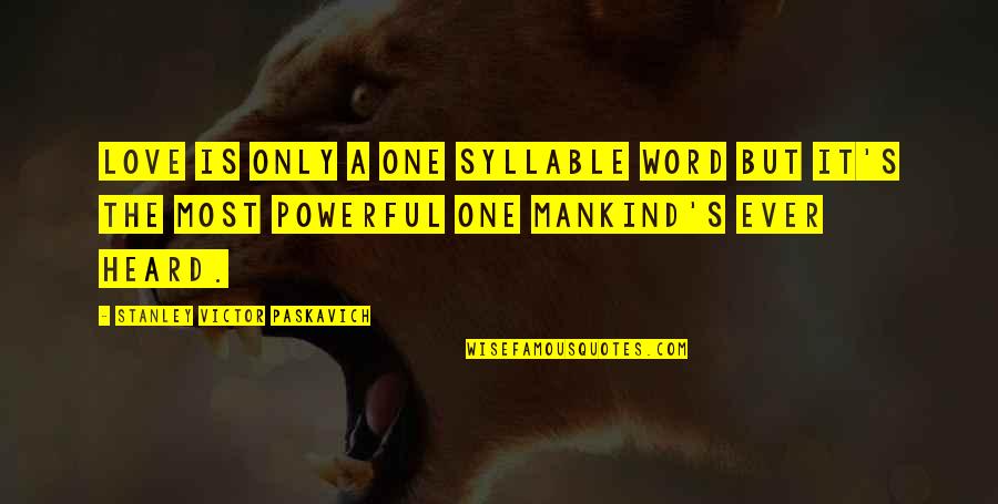 Powerful 1 Word Quotes By Stanley Victor Paskavich: Love is only A one syllable word but