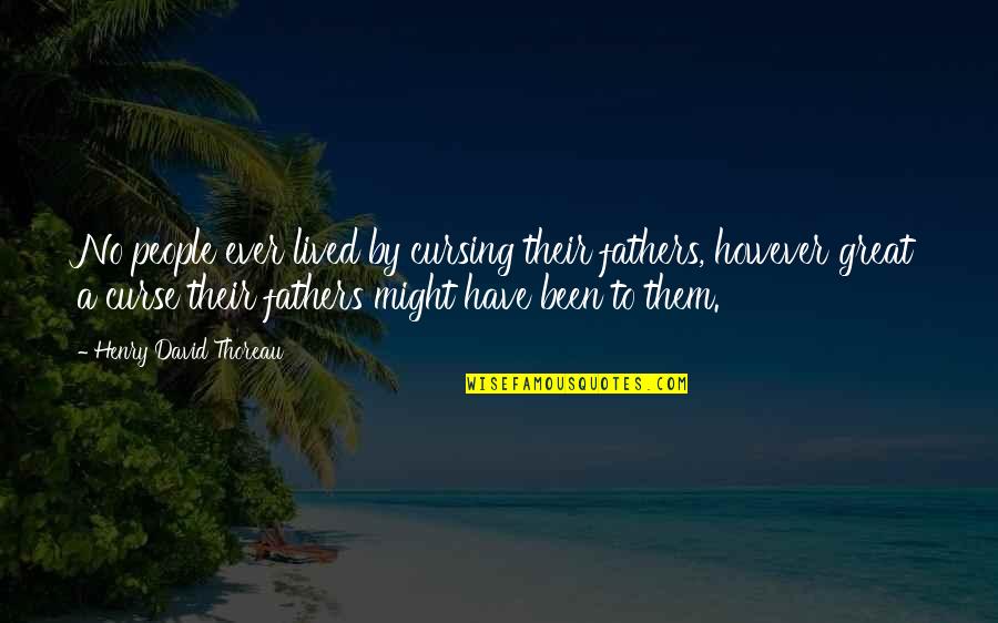 Powerful 2021 Manifest Quotes By Henry David Thoreau: No people ever lived by cursing their fathers,
