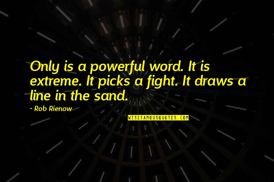 Powerful 3 Word Quotes By Rob Rienow: Only is a powerful word. It is extreme.