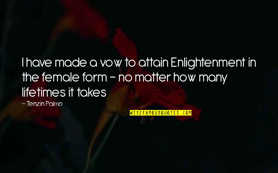Powerful Anti Racist Quotes By Tenzin Palmo: I have made a vow to attain Enlightenment