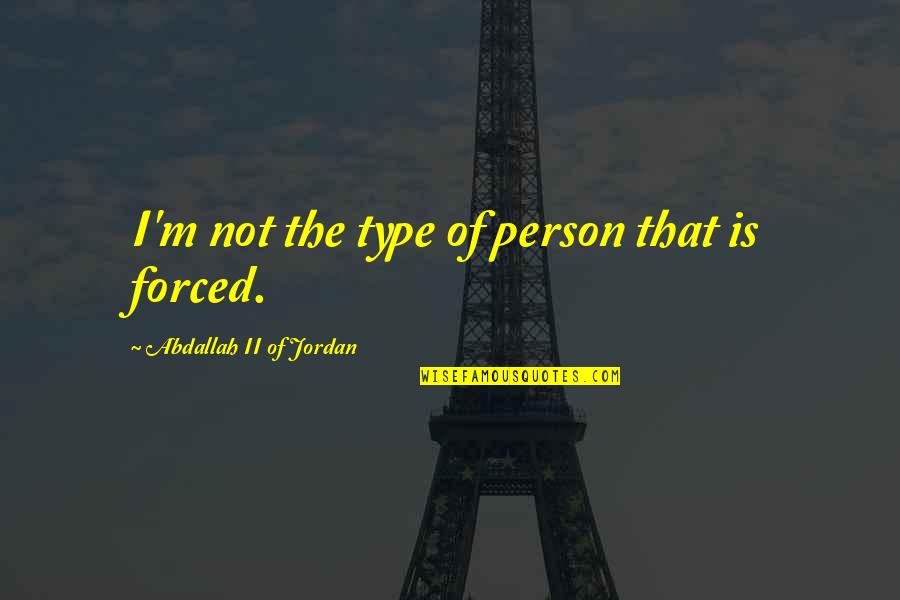Powerful Black Man Quotes By Abdallah II Of Jordan: I'm not the type of person that is