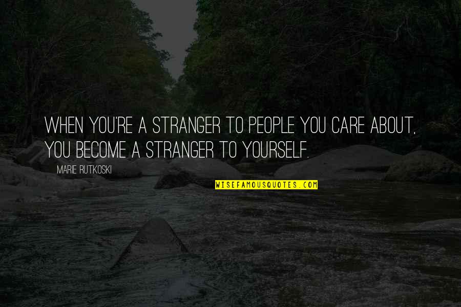 Powerful Black Queen Quotes By Marie Rutkoski: When you're a stranger to people you care Powerful Black Queen Quotes By Marie Rutkoski: When you're a stranger to people you care