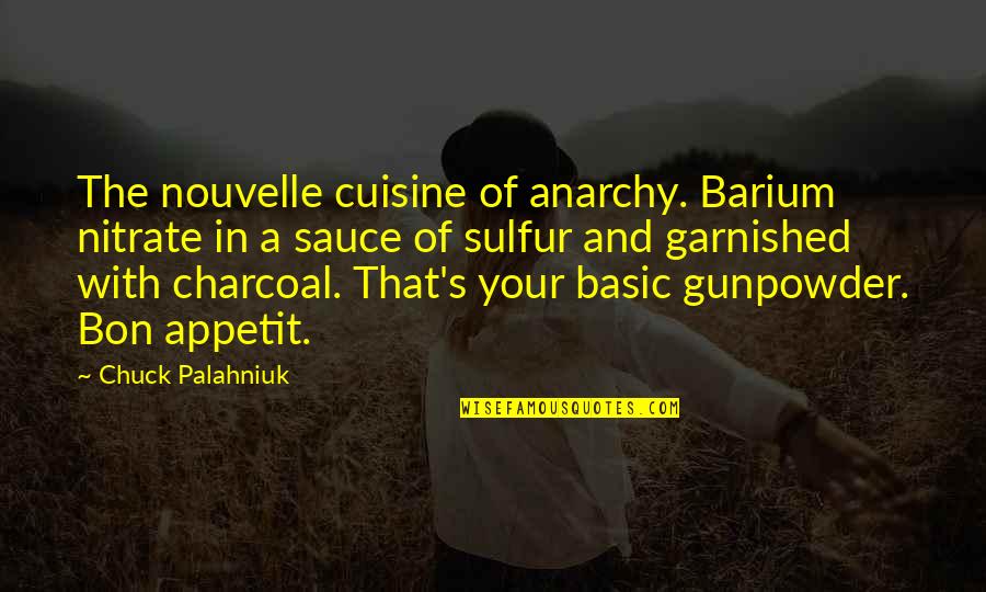 Powerful Book Quotes By Chuck Palahniuk: The nouvelle cuisine of anarchy. Barium nitrate in Powerful Book Quotes By Chuck Palahniuk: The nouvelle cuisine of anarchy. Barium nitrate in