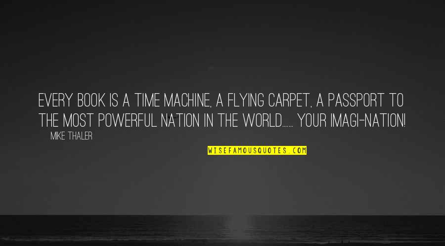 Powerful Book Quotes By Mike Thaler: Every book is a time machine, a flying Powerful Book Quotes By Mike Thaler: Every book is a time machine, a flying