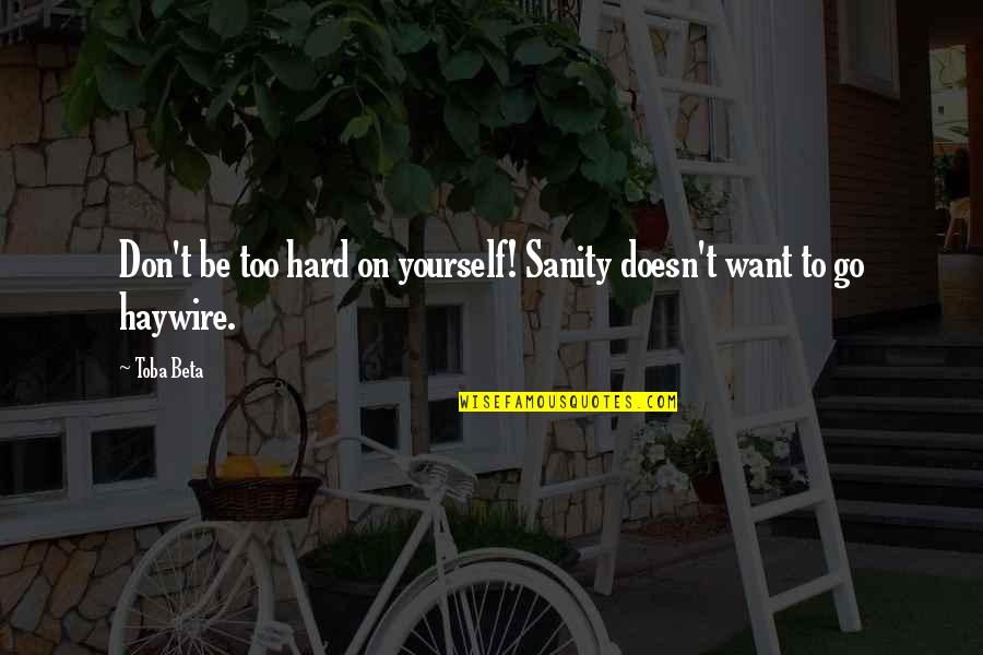 Powerful Business Quote Quotes By Toba Beta: Don't be too hard on yourself! Sanity doesn't