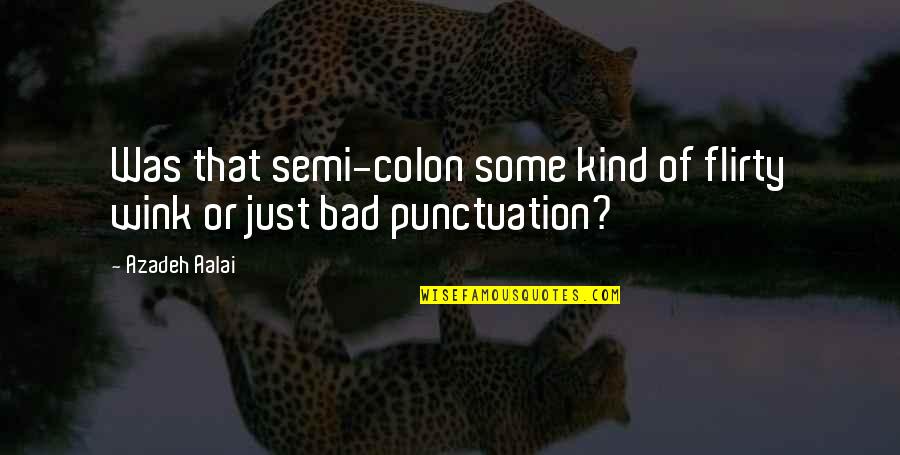 Powerful But Low Space Quotes By Azadeh Aalai: Was that semi-colon some kind of flirty wink