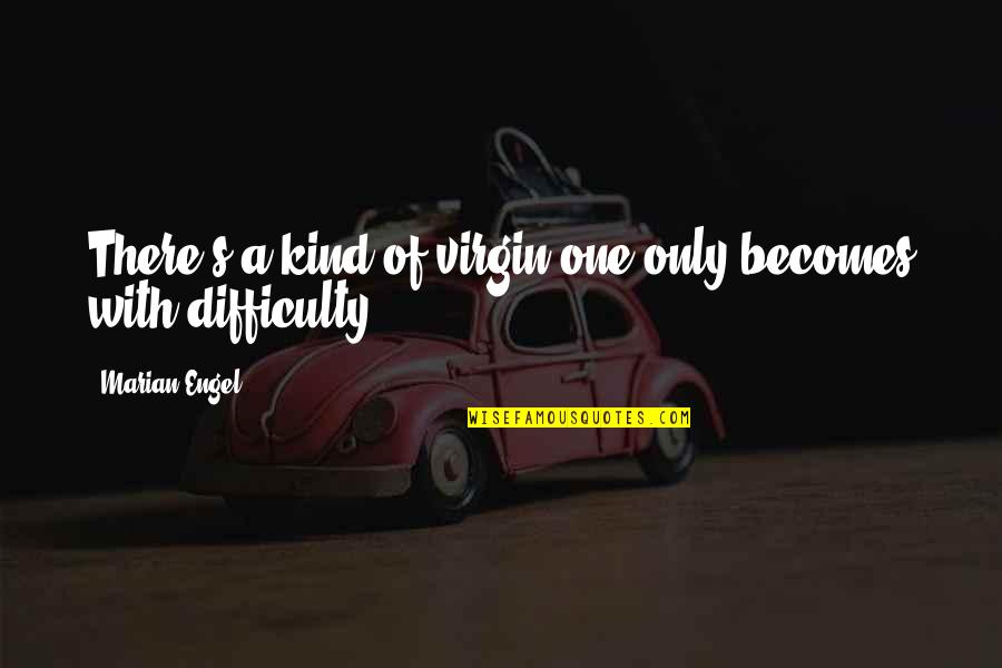 Powerful But Low Space Quotes By Marian Engel: There's a kind of virgin one only becomes