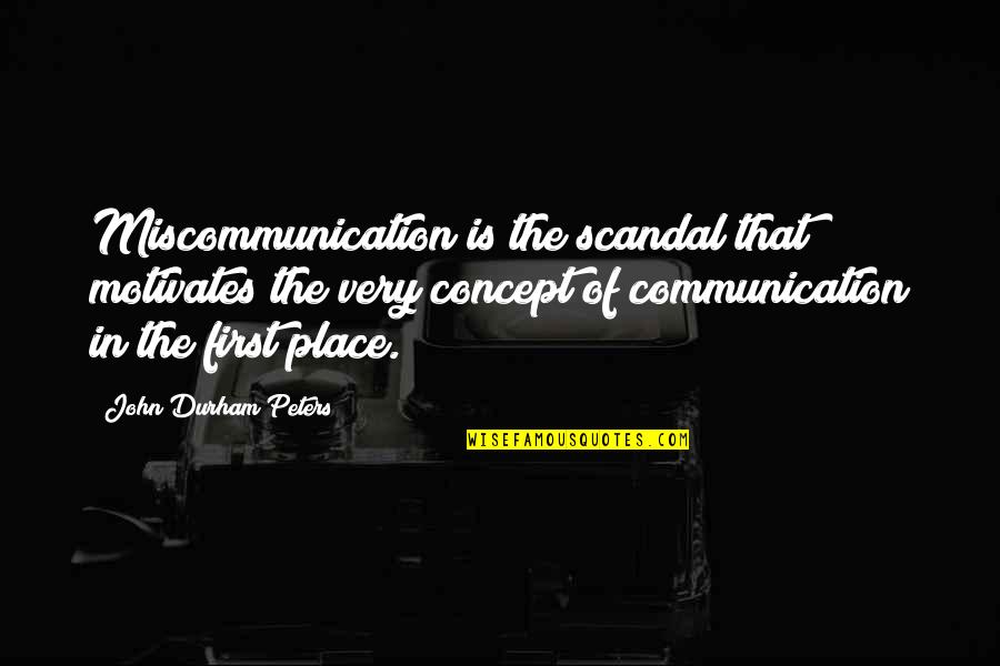 Powerful Cheerleader Quotes By John Durham Peters: Miscommunication is the scandal that motivates the very