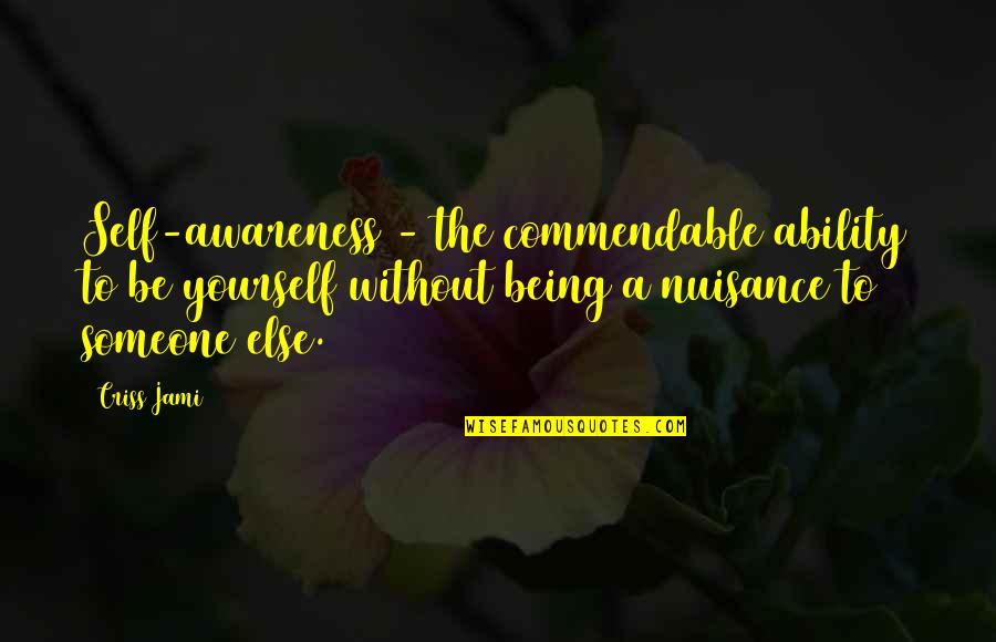 Powerful Chess Quotes By Criss Jami: Self-awareness - the commendable ability to be yourself Powerful Chess Quotes By Criss Jami: Self-awareness - the commendable ability to be yourself
