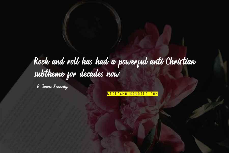 Powerful Christian Quotes By D. James Kennedy: Rock and roll has had a powerful anti-Christian