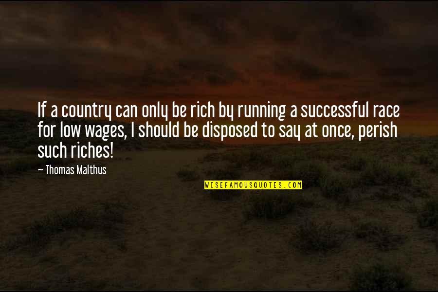 Powerful Confident Quotes By Thomas Malthus: If a country can only be rich by