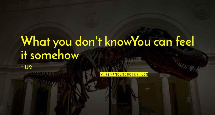 Powerful Couple Quotes By U2: What you don't knowYou can feel it somehow