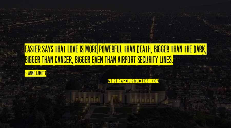 Powerful Dark Quotes By Anne Lamott: Easter says that love is more powerful than Powerful Dark Quotes By Anne Lamott: Easter says that love is more powerful than