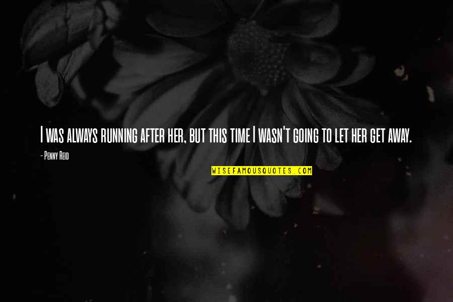 Powerful Dark Quotes By Penny Reid: I was always running after her, but this