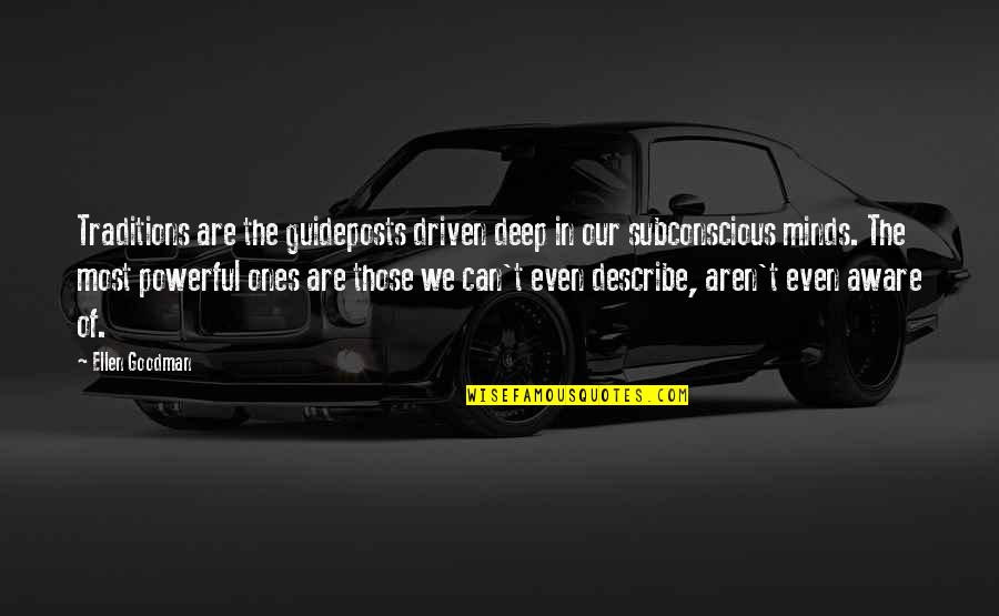 Powerful Deep Quotes By Ellen Goodman: Traditions are the guideposts driven deep in our Powerful Deep Quotes By Ellen Goodman: Traditions are the guideposts driven deep in our