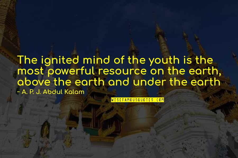 Powerful Earth Quotes By A. P. J. Abdul Kalam: The ignited mind of the youth is the