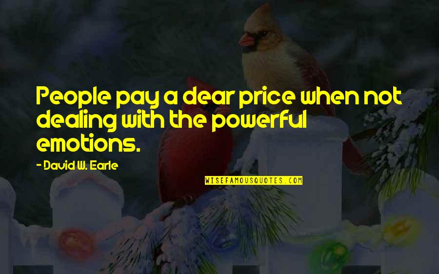 Powerful Emotions Quotes By David W. Earle: People pay a dear price when not dealing