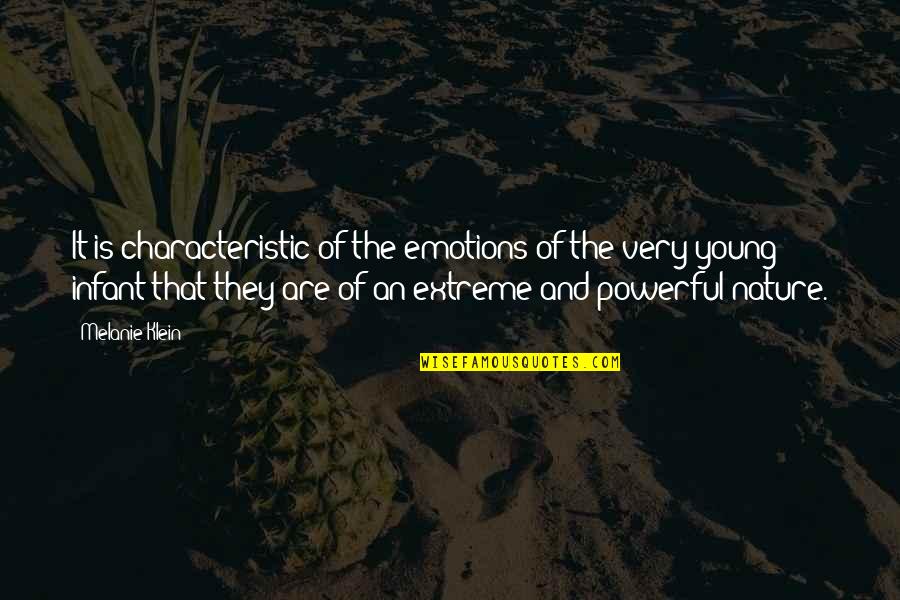 Powerful Emotions Quotes By Melanie Klein: It is characteristic of the emotions of the