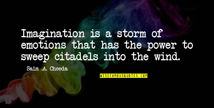 Powerful Emotions Quotes By Saim .A. Cheeda: Imagination is a storm of emotions that has