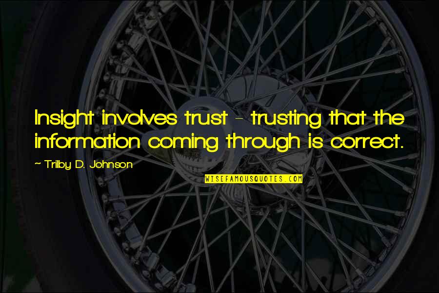 Powerful Emotions Quotes By Trilby D. Johnson: Insight involves trust - trusting that the information