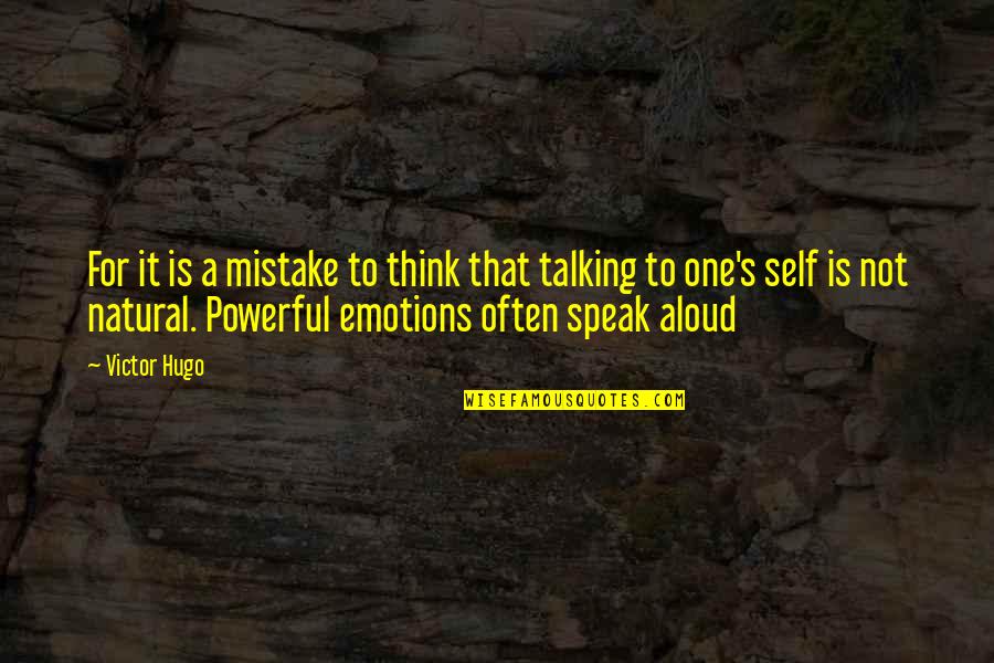 Powerful Emotions Quotes By Victor Hugo: For it is a mistake to think that