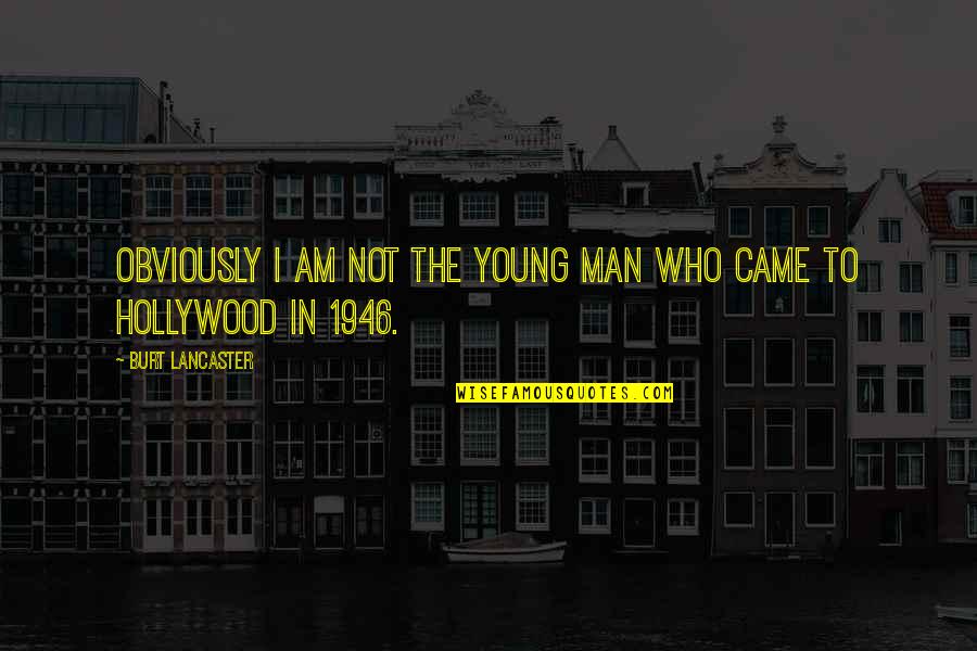 Powerful Females Quotes By Burt Lancaster: Obviously I am not the young man who