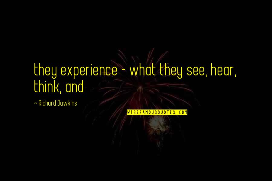 Powerful Freemason Quotes By Richard Dawkins: they experience - what they see, hear, think, Powerful Freemason Quotes By Richard Dawkins: they experience - what they see, hear, think,