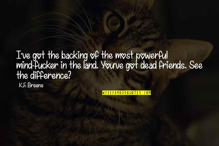 Powerful Friends Quotes By K.F. Breene: I've got the backing of the most powerful